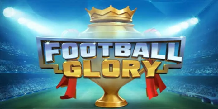 Gol Kemenangan Maksimal Jackpot Besar Slot Football Glory